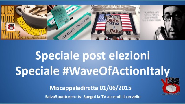 Miscappaladiretta 01/06/2015. Speciale Elezioni e speciale #WaveOfActionItaly