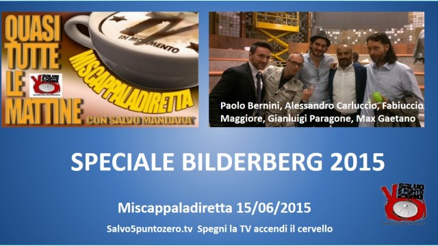 Miscappaladiretta 15/06/2015. Speciale Bilderberg 2015.