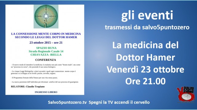 Gli eventi trasmessi da salvo5puntozero. La medicina del Dottor Hamer con Claudio Trupiano. 23/10/2015
