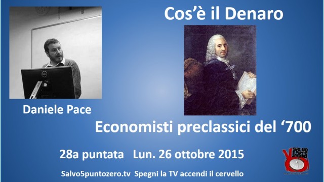 Cos’è il denaro di Daniele Pace. 28a Puntata. Economisti preclassici del ‘700. 26/10/2015