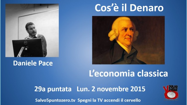 Cos’è il denaro di Daniele Pace. 29a Puntata. L’economia classica. 02/11/2015