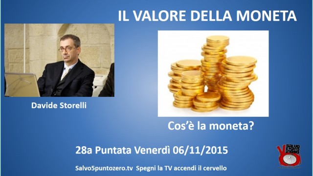 Il valore della moneta di Davide Storelli. 28a Puntata. Cos’è la moneta? 06/11/2015.