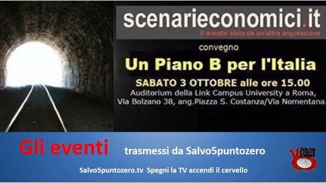 Gli eventi trasmessi da Salvo5puntozero: scenari economici “Un piano B per l’Italia”. Parte 1/3. Presentazioni. 03/10/2015