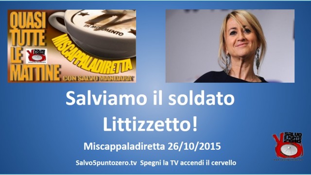 Miscappaladiretta 26/10/20415. Salviamo il soldato Littizzetto!