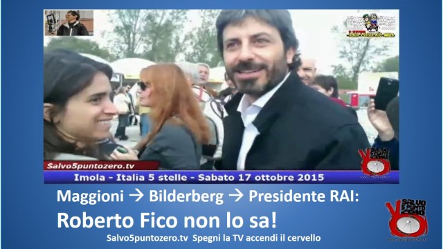 Maggiorni Bilderberg Presidente RAI. Roberto Fico non lo sa. #imola #italia5stelle. 17/10/2015