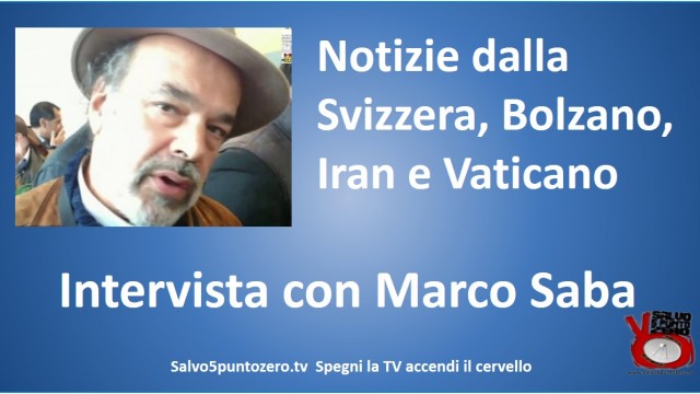 Notizie dalla Svizzera, Bolzano, Iran e Vaticano! Intervista con Marco Saba. 02/11/2015