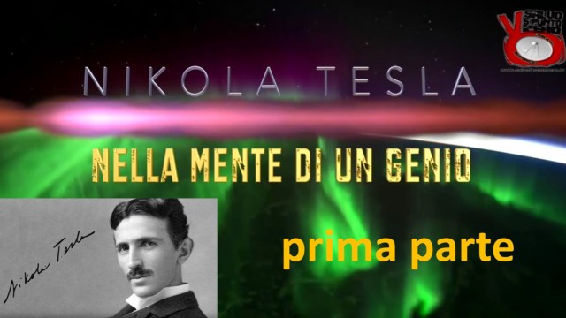 Nikola Tesla – Nella mente di un genio. Presentazione documentario prima parte. 07/03/2016