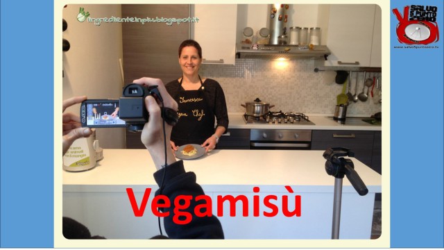 Vegamisù! Ricette ‘umane’ con l’ingrediente in più con Francesca Geloni. 2a Puntata. 18/04/2016