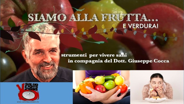 Alimentazione istintiva, emotiva e logica. Siamo alla frutta…e verdura con Giuseppe Cocca. 2a Puntata. 20/09/2016