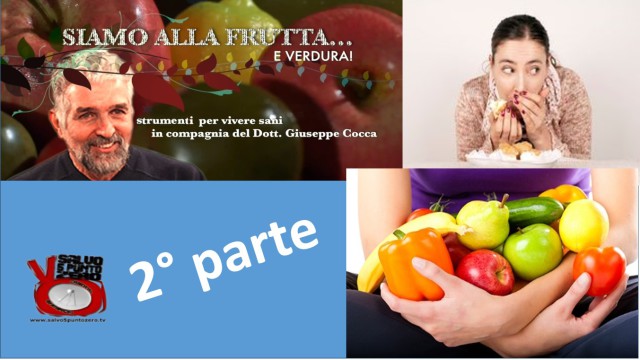 Alimentazione istintiva, emotiva e logica 2a Parte. Siamo alla frutta…e verdura con Giuseppe Cocca. 3a Puntata. 27/09/2016